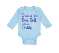 Long Sleeve Bodysuit Baby Born to Disc Golf with My Daddy Dad Father's Day - Cute Rascals