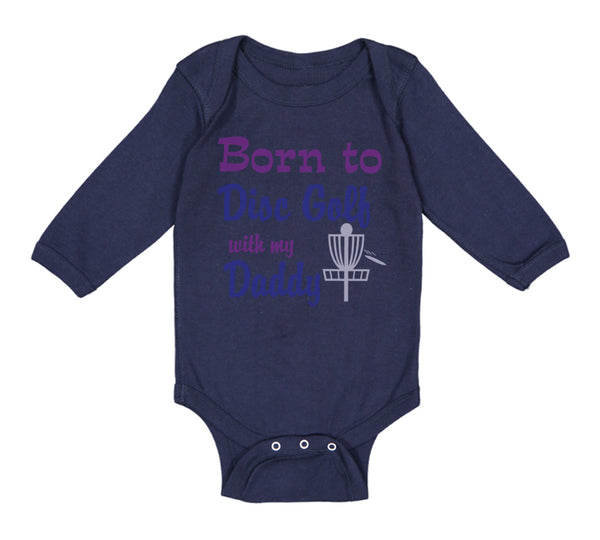 Long Sleeve Bodysuit Baby Born to Disc Golf with My Daddy Dad Father's Day - Cute Rascals