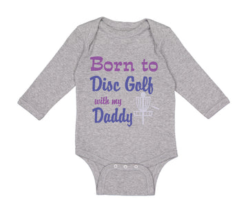 Long Sleeve Bodysuit Baby Born to Disc Golf with My Daddy Dad Father's Day