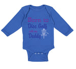 Long Sleeve Bodysuit Baby Born to Disc Golf with My Daddy Dad Father's Day - Cute Rascals