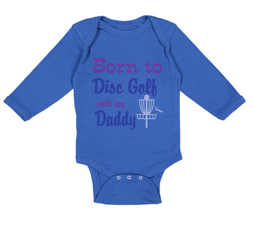 Long Sleeve Bodysuit Baby Born to Disc Golf with My Daddy Dad Father's Day