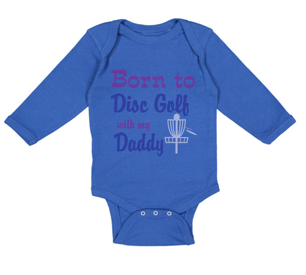 Long Sleeve Bodysuit Baby Born to Disc Golf with My Daddy Dad Father's Day - Cute Rascals