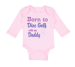 Long Sleeve Bodysuit Baby Born to Disc Golf with My Daddy Dad Father's Day - Cute Rascals