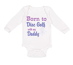 Long Sleeve Bodysuit Baby Born to Disc Golf with My Daddy Dad Father's Day - Cute Rascals