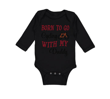 Long Sleeve Bodysuit Baby Born to Go Cycling with My Daddy Dad Father's Day