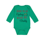Long Sleeve Bodysuit Baby Born to Go Cycling with My Daddy Dad Father's Day - Cute Rascals