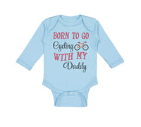 Long Sleeve Bodysuit Baby Born to Go Cycling with My Daddy Dad Father's Day - Cute Rascals