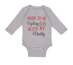 Long Sleeve Bodysuit Baby Born to Go Cycling with My Daddy Dad Father's Day - Cute Rascals