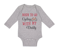 Long Sleeve Bodysuit Baby Born to Go Cycling with My Daddy Dad Father's Day - Cute Rascals