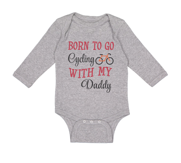 Long Sleeve Bodysuit Baby Born to Go Cycling with My Daddy Dad Father's Day - Cute Rascals