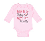 Long Sleeve Bodysuit Baby Born to Go Cycling with My Daddy Dad Father's Day - Cute Rascals