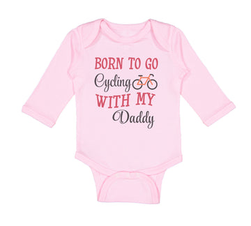 Long Sleeve Bodysuit Baby Born to Go Cycling with My Daddy Dad Father's Day