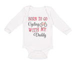 Long Sleeve Bodysuit Baby Born to Go Cycling with My Daddy Dad Father's Day - Cute Rascals