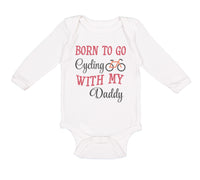 Long Sleeve Bodysuit Baby Born to Go Cycling with My Daddy Dad Father's Day - Cute Rascals