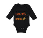 Long Sleeve Bodysuit Baby Born to Go Golfing with My Daddy Golf Dad Father's Day - Cute Rascals