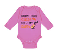 Long Sleeve Bodysuit Baby Born to Go Golfing with My Daddy Golf Dad Father's Day - Cute Rascals