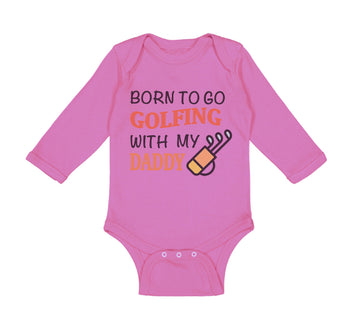 Long Sleeve Bodysuit Baby Born to Go Golfing with My Daddy Golf Dad Father's Day