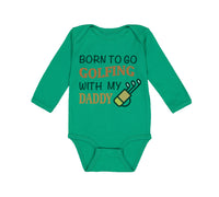 Long Sleeve Bodysuit Baby Born to Go Golfing with My Daddy Golf Dad Father's Day - Cute Rascals