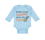 Long Sleeve Bodysuit Baby Born to Go Golfing with My Daddy Golf Dad Father's Day - Cute Rascals