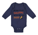 Long Sleeve Bodysuit Baby Born to Go Golfing with My Daddy Golf Dad Father's Day - Cute Rascals