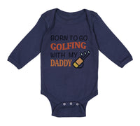 Long Sleeve Bodysuit Baby Born to Go Golfing with My Daddy Golf Dad Father's Day - Cute Rascals