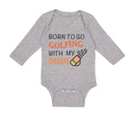 Long Sleeve Bodysuit Baby Born to Go Golfing with My Daddy Golf Dad Father's Day - Cute Rascals