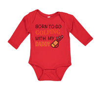 Long Sleeve Bodysuit Baby Born to Go Golfing with My Daddy Golf Dad Father's Day - Cute Rascals