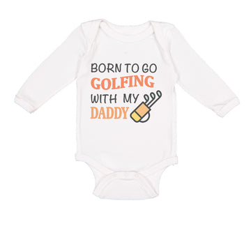 Long Sleeve Bodysuit Baby Born to Go Golfing with My Daddy Golf Dad Father's Day