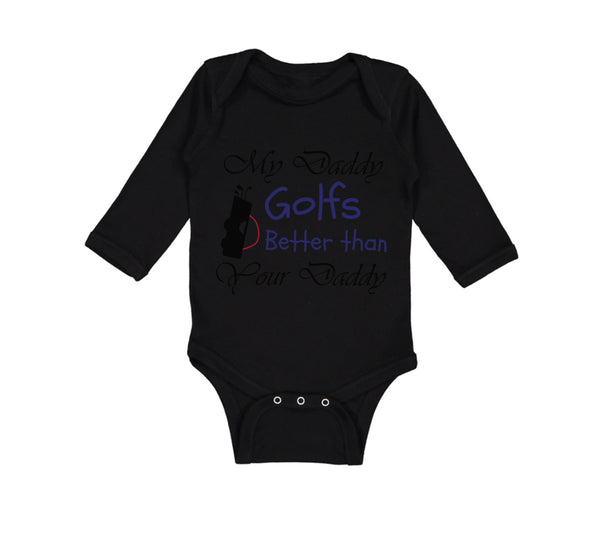 Long Sleeve Bodysuit Baby My Daddy Golfs Better than Your Daddy Golfing Cotton