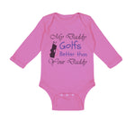 Long Sleeve Bodysuit Baby My Daddy Golfs Better than Your Daddy Golfing Cotton