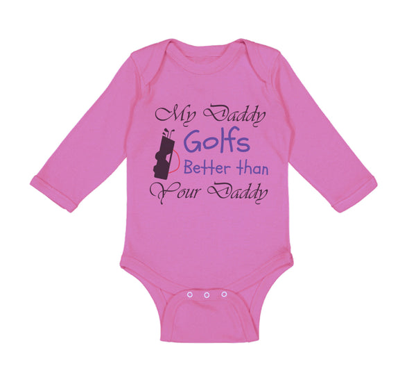 Long Sleeve Bodysuit Baby My Daddy Golfs Better than Your Daddy Golfing Cotton