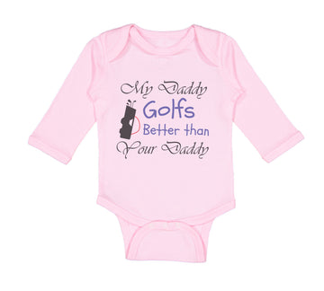 Long Sleeve Bodysuit Baby My Daddy Golfs Better than Your Daddy Golfing Cotton