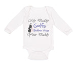 Long Sleeve Bodysuit Baby My Daddy Golfs Better than Your Daddy Golfing Cotton