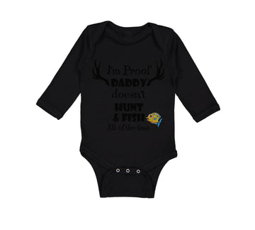 Long Sleeve Bodysuit Baby I'M Proof That My Daddy Doesn'T Hunt Fish All The Time