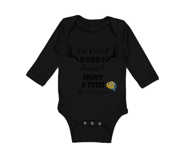 Long Sleeve Bodysuit Baby I'M Proof That My Daddy Doesn'T Hunt Fish All The Time