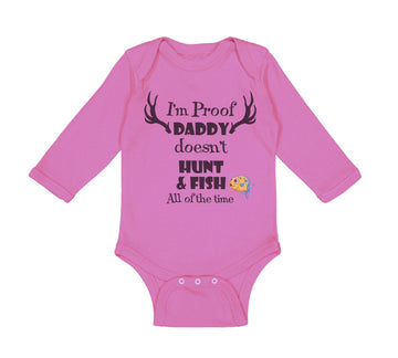 Long Sleeve Bodysuit Baby I'M Proof That My Daddy Doesn'T Hunt Fish All The Time
