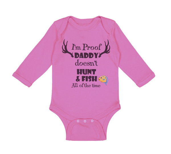 Long Sleeve Bodysuit Baby I'M Proof That My Daddy Doesn'T Hunt Fish All The Time