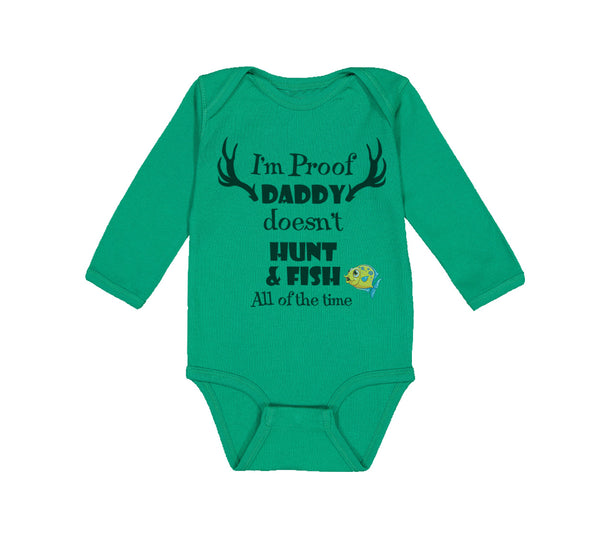 Long Sleeve Bodysuit Baby I'M Proof That My Daddy Doesn'T Hunt Fish All The Time