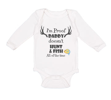 Long Sleeve Bodysuit Baby I'M Proof That My Daddy Doesn'T Hunt Fish All The Time