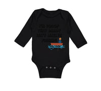 Long Sleeve Bodysuit Baby I'M Proof That Daddy Isn'T Always Fishing Father's Day