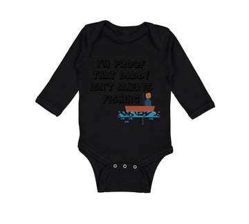 Long Sleeve Bodysuit Baby I'M Proof That Daddy Isn'T Always Fishing Father's Day