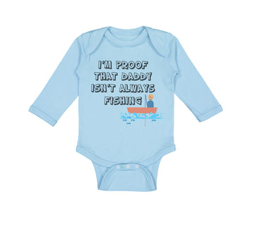 Long Sleeve Bodysuit Baby I'M Proof That Daddy Isn'T Always Fishing Father's Day