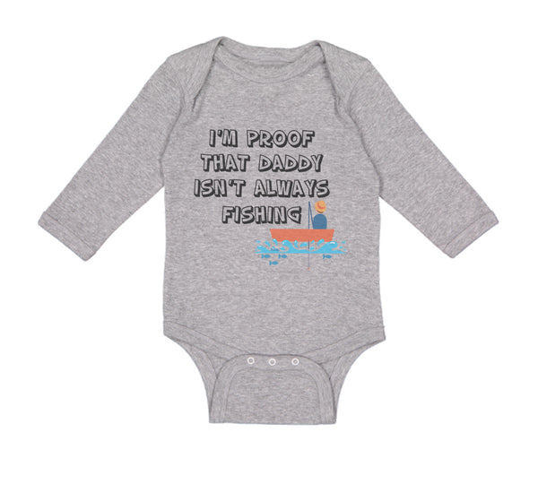 Long Sleeve Bodysuit Baby I'M Proof That Daddy Isn'T Always Fishing Father's Day