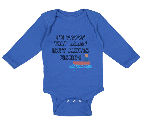 Long Sleeve Bodysuit Baby I'M Proof That Daddy Isn'T Always Fishing Father's Day