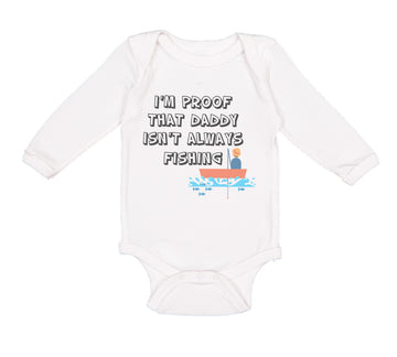 Long Sleeve Bodysuit Baby I'M Proof That Daddy Isn'T Always Fishing Father's Day