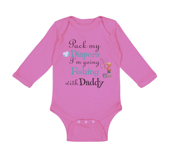 Long Sleeve Bodysuit Baby Pack My Diapers I'M Going Fishing with My Daddy Cotton