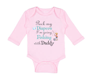 Long Sleeve Bodysuit Baby Pack My Diapers I'M Going Fishing with My Daddy Cotton