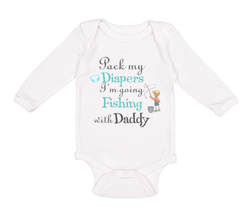 Long Sleeve Bodysuit Baby Pack My Diapers I'M Going Fishing with My Daddy Cotton