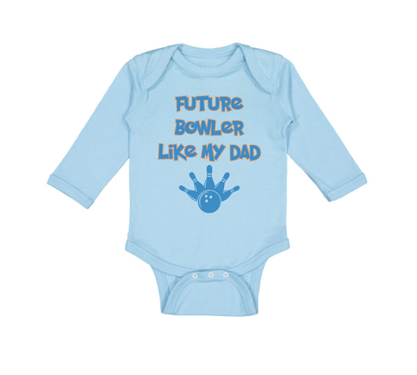 Long Sleeve Bodysuit Baby Future Bowler like My Dad Bowling Dad Father's Day - Cute Rascals