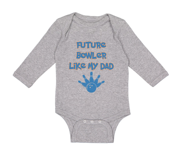 Long Sleeve Bodysuit Baby Future Bowler like My Dad Bowling Dad Father's Day - Cute Rascals